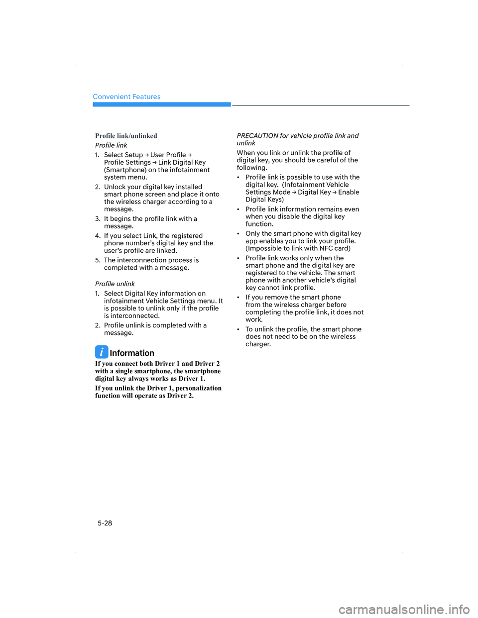 HYUNDAI ELANTRA 2022  Owners Manual Convenient Features
5-28
�3�U�R�I�L�O�H��O�L�Q�N��X�Q�O�L�Q�N�H�G
Profile link
1.   Select Setup Ÿ User Profile Ÿ 
Profile Settings Ÿ Link Digital Key 
(Smartphone) on the infotainment 
system