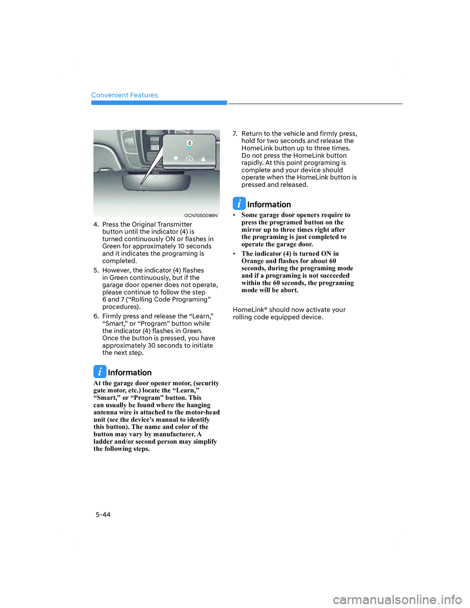 HYUNDAI ELANTRA 2022  Owners Manual Convenient Features
5-44
OCN7050086NOCN7050086N
4.  Press the Original Transmitter 
button until the indicator (4) is 
turned continuously ON or flashes in 
Green for approximately 10 seconds 
and it 