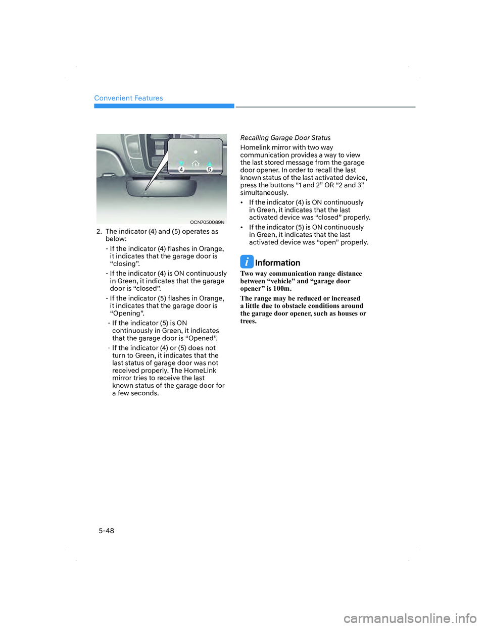 HYUNDAI ELANTRA 2022  Owners Manual Convenient Features
5-48
OCN7050089NOCN7050089N
2.  The indicator (4) and (5) operates as 
below:
  -  If the indicator (4) flashes in Orange, 
it indicates that the garage door is 
“closing”.
  -