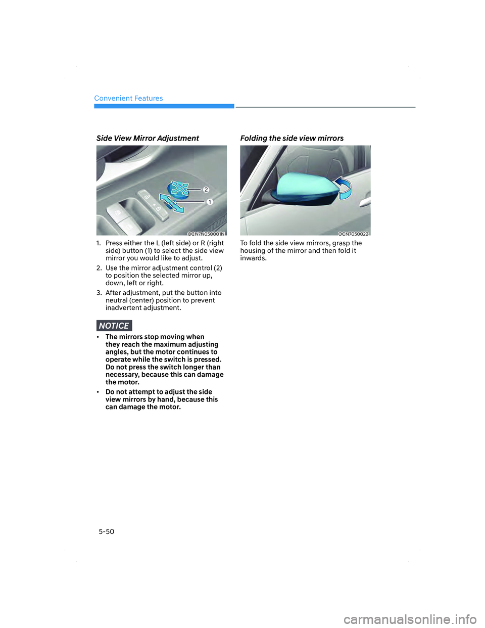 HYUNDAI ELANTRA 2022  Owners Manual Convenient Features
5-50
 Side View Mirror Adjustment
OCN7N050001NOCN7N050001N
1.  Press either the L (left side) or R (right 
side) button (1) to select the side view 
mirror you would like to adjust