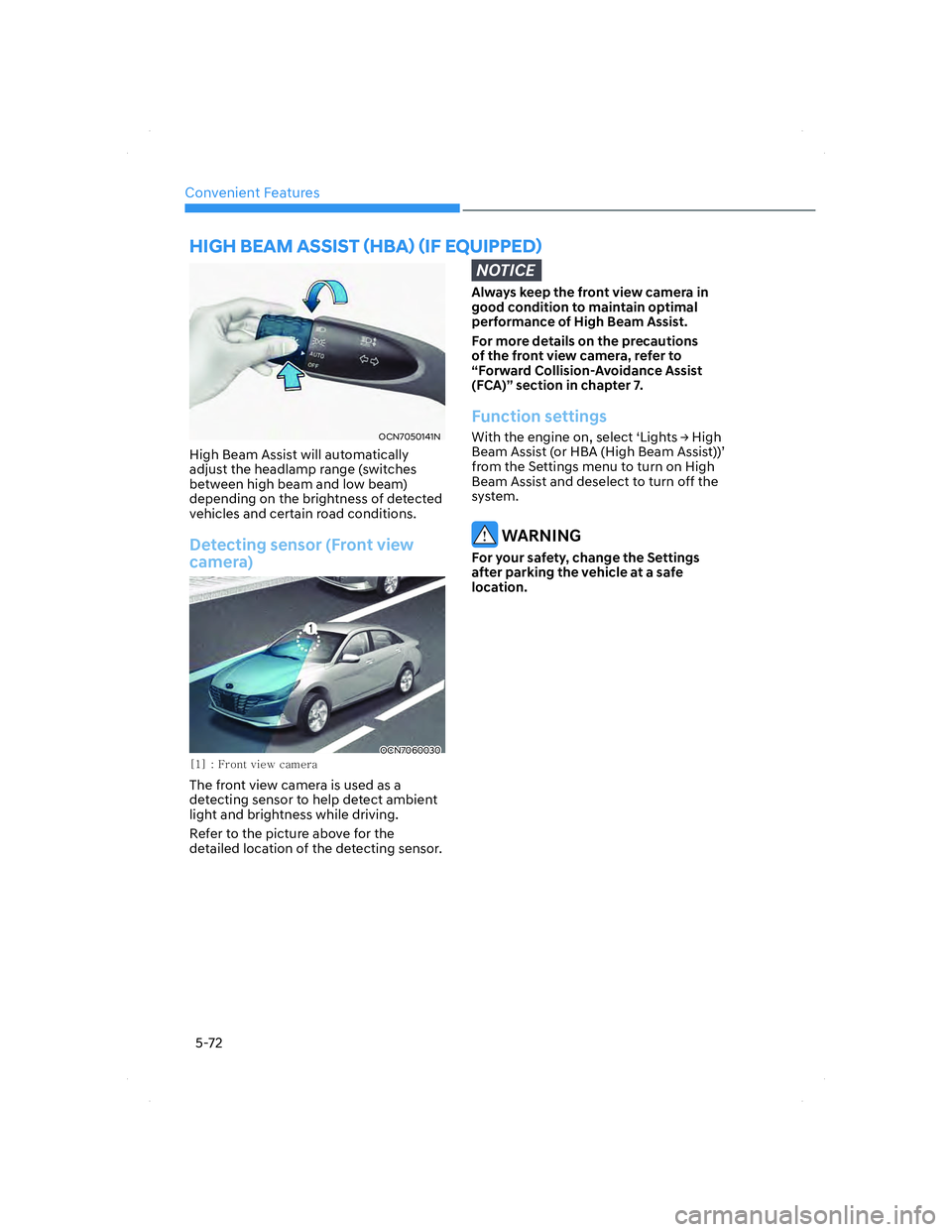 HYUNDAI ELANTRA 2022  Owners Manual Convenient Features
5-72
HIGH BEAM ASSIST ãHBAä ãIF EQUIPPEDä
OCN7050141NOCN7050141N
High Beam Assist will automatically 
adjust the headlamp range (switches 
between high beam and low beam) 
