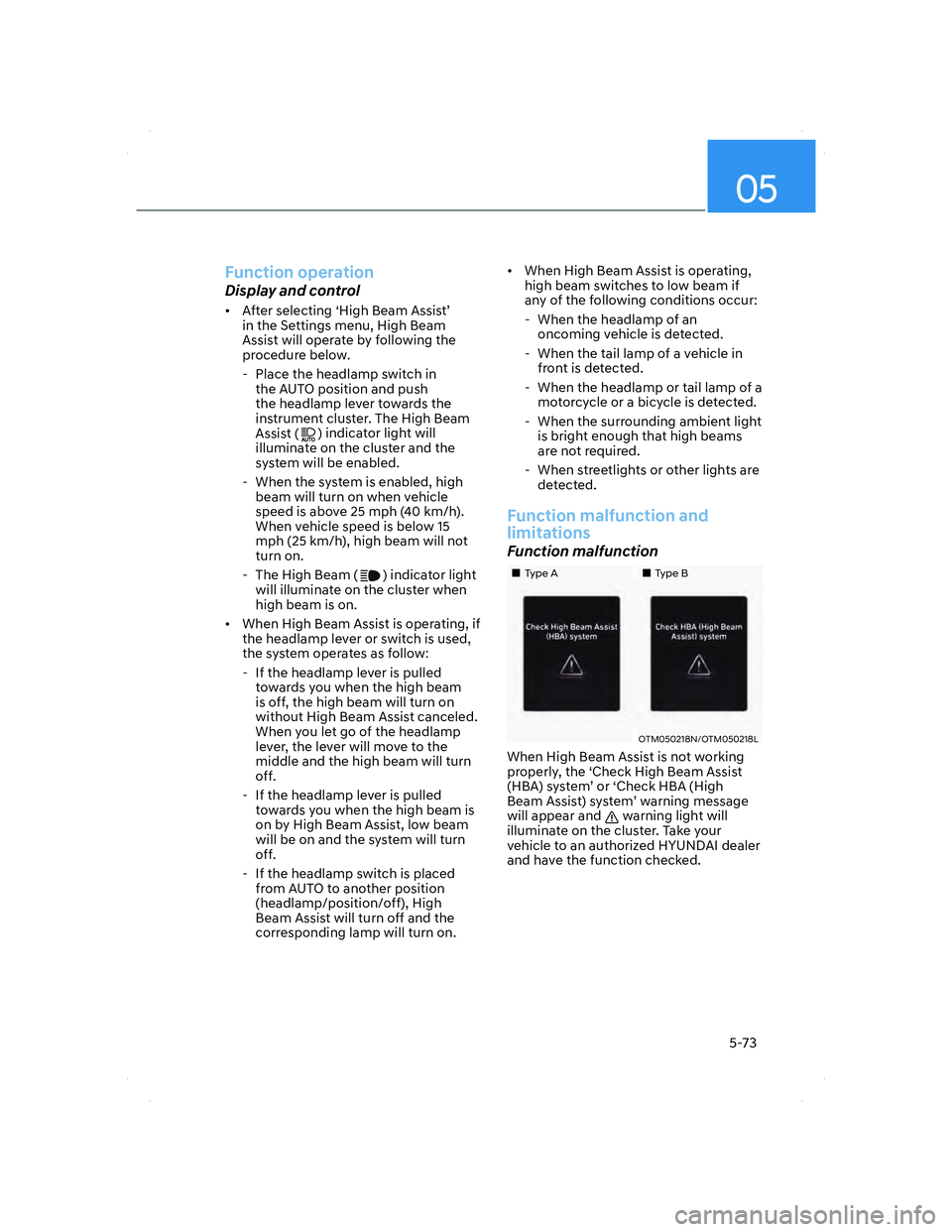 HYUNDAI ELANTRA 2022  Owners Manual 05
5-73
Function operation
Display and control
•  After selecting ‘High Beam Assist’ 
in the Settings menu, High Beam 
Assist will operate by following the 
procedure below. 
  - Place the headl