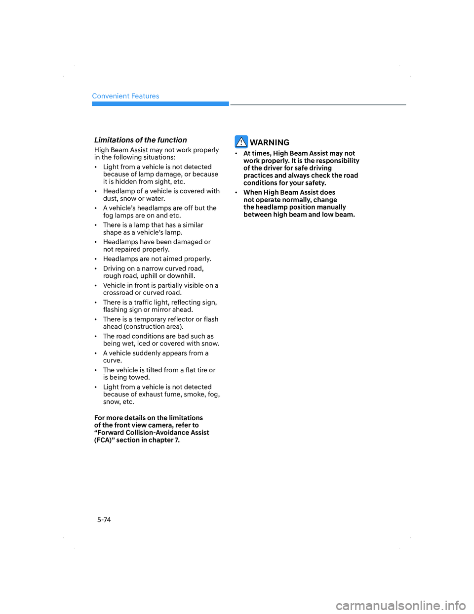 HYUNDAI ELANTRA 2022  Owners Manual Convenient Features
5-74
Limitations of the function
High Beam Assist may not work properly 
in the following situations:
•  Light from a vehicle is not detected 
because of lamp damage, or because 