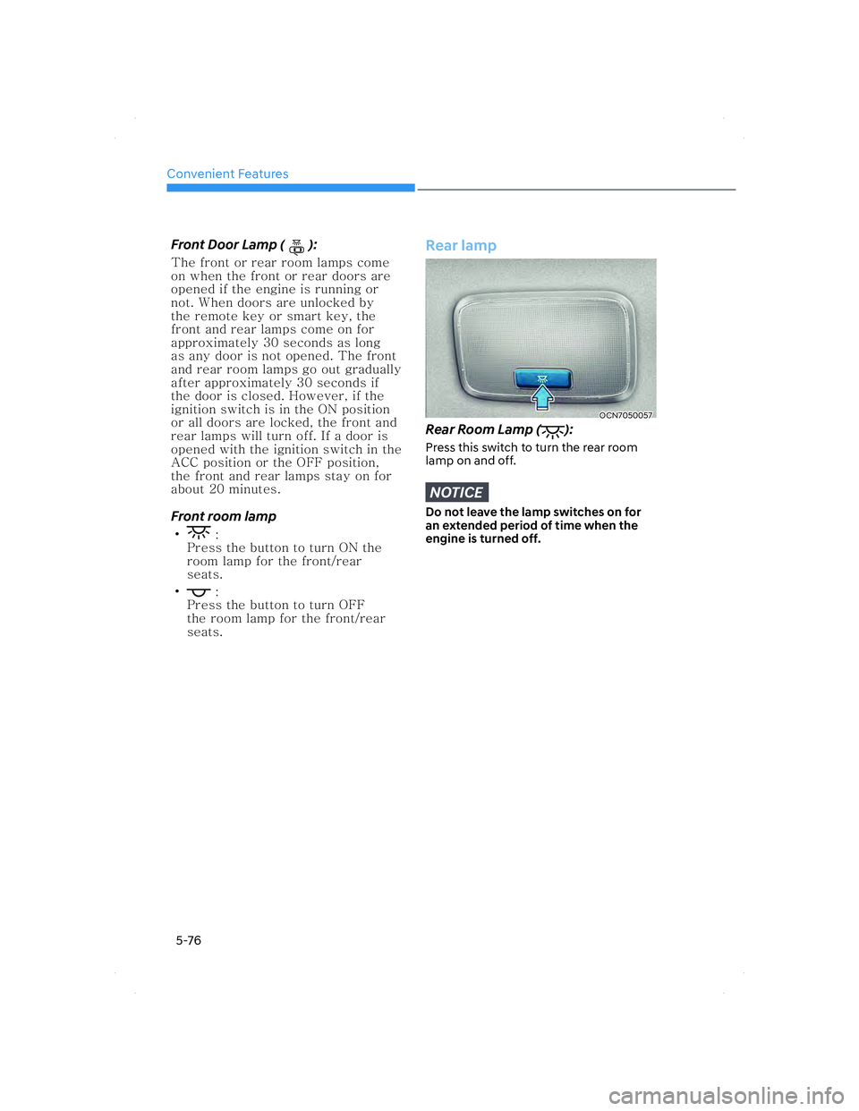 HYUNDAI ELANTRA 2022  Owners Manual Convenient Features
5-76
Front Door Lamp ():
�5�I�F��G�S�P�O�U��P�S��S�F�B�S��S�P�P�N��M�B�N�Q�T��D�P�N�F�
�P�O��X�I�F�O��U�I�F��G�S�P�O�U��P�S��S�F�B�S��E�P�P�S�T��B�S�F�
�P�Q�F�O�F�E�