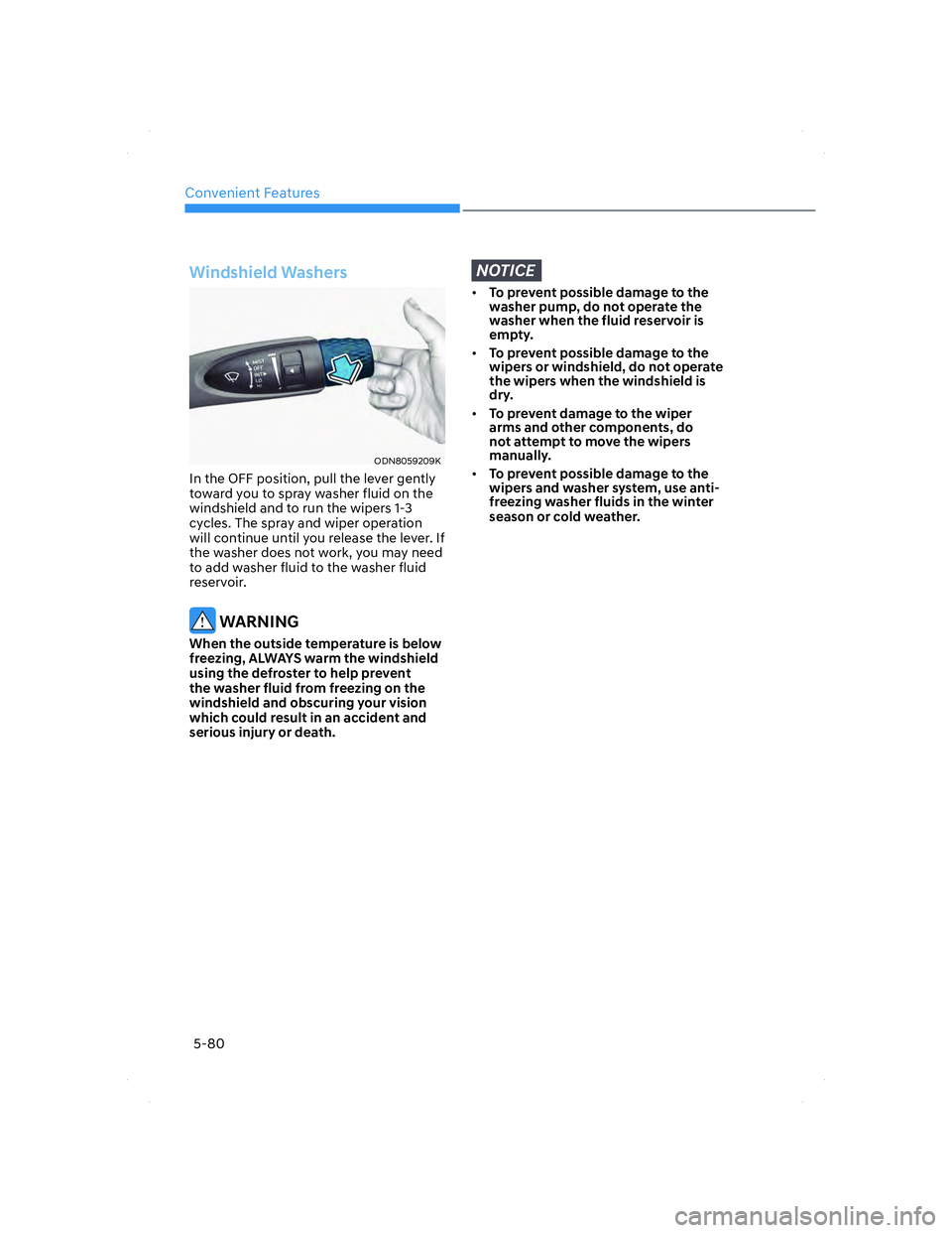 HYUNDAI ELANTRA 2022  Owners Manual Convenient Features
5-80
Windshield Washers
ODN8059209KODN8059209K
In the OFF position, pull the lever gently 
toward you to spray washer fluid on the 
windshield and to run the wipers 1-3 
cycles. Th