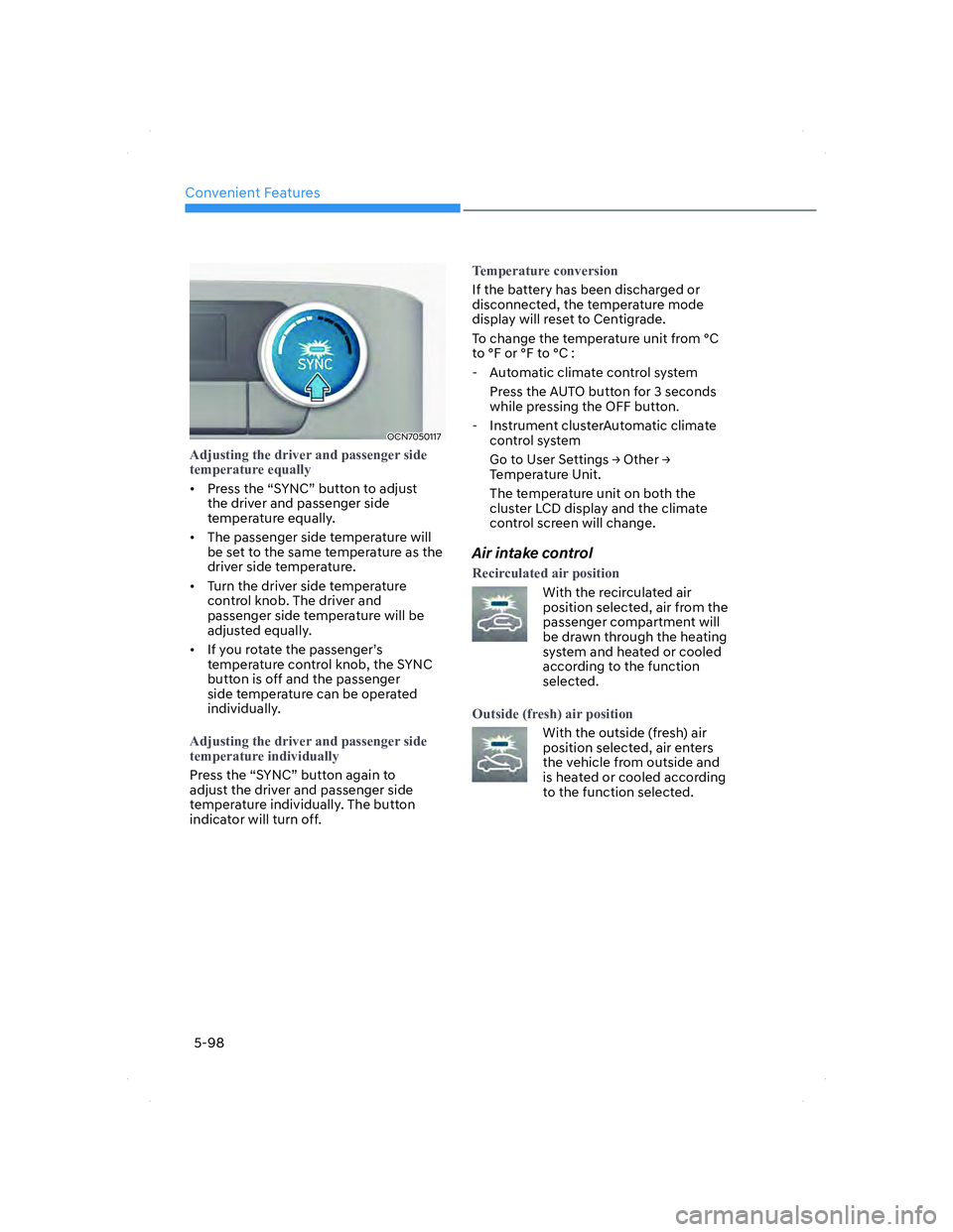 HYUNDAI ELANTRA 2022  Owners Manual Convenient Features
5-98
OCN7050117OCN7050117
�$�G�M�X�V�W�L�Q�J��W�K�H��G�U�L�Y�H�U��D�Q�G��S�D�V�V�H�Q�J�H�U��V�L�G�H�
�W�H�P�S�H�U�D�W�X�U�H��H�T�X�D�O�O�\
•  Press the “SYNC” button t