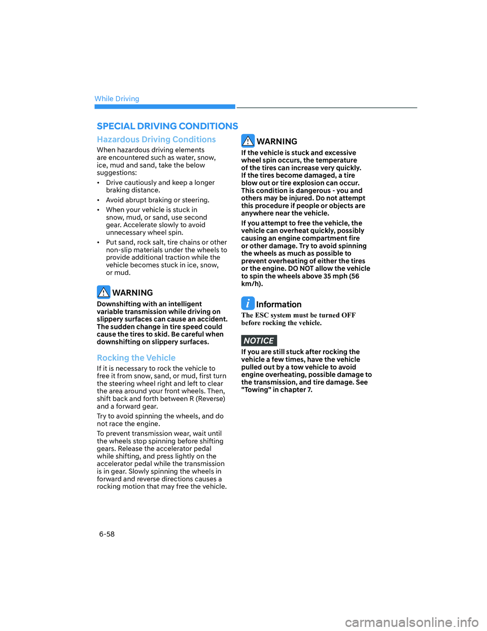 HYUNDAI ELANTRA 2022  Owners Manual While Driving
6-58
Hazardous Driving Conditions
When hazardous driving elements 
are encountered such as water, snow, 
ice, mud and sand, take the below 
suggestions:
[�Drive cautiously and keep a l