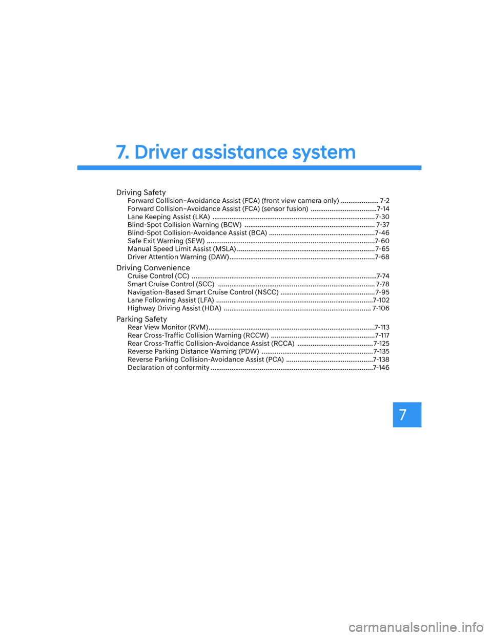 HYUNDAI ELANTRA 2022  Owners Manual 7
Driving SafetyForward Collision–Avoidance Assist (FCA) (front view camera only)  .................... 7-2
Forward Collision–Avoidance Assist (FCA) (sensor fusion)  ..............................