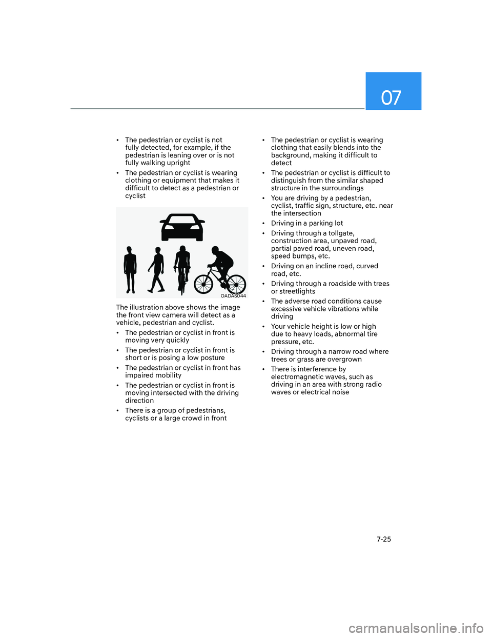 HYUNDAI ELANTRA 2022  Owners Manual 07
7-25
[�The pedestrian or cyclist is not 
fully detected, for example, if the 
pedestrian is leaning over or is not 
fully walking upright
[�The pedestrian or cyclist is wearing 
clothing or equ