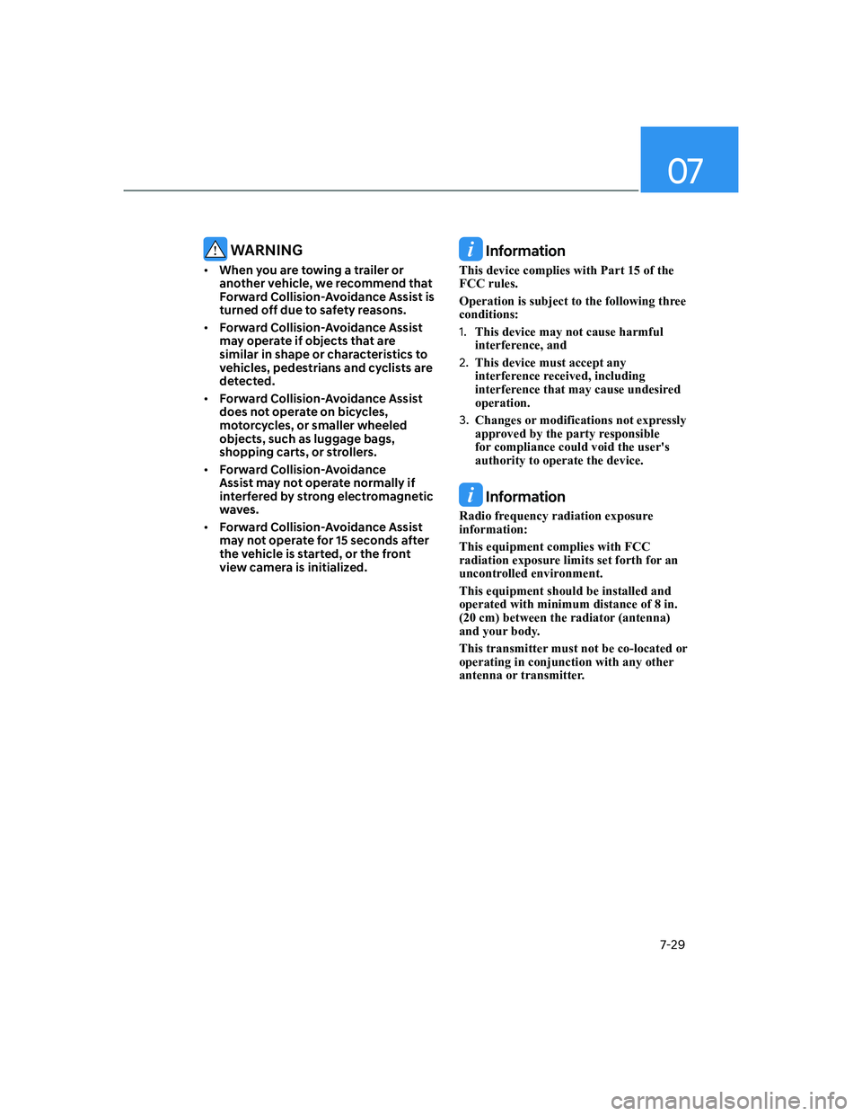 HYUNDAI ELANTRA 2022  Owners Manual 07
7-29
 WARNING
[�When you are towing a trailer or 
another vehicle, we recommend that 
Forward Collision-Avoidance Assist is 
turned off due to safety reasons.
[�Forward Collision-Avoidance Assi