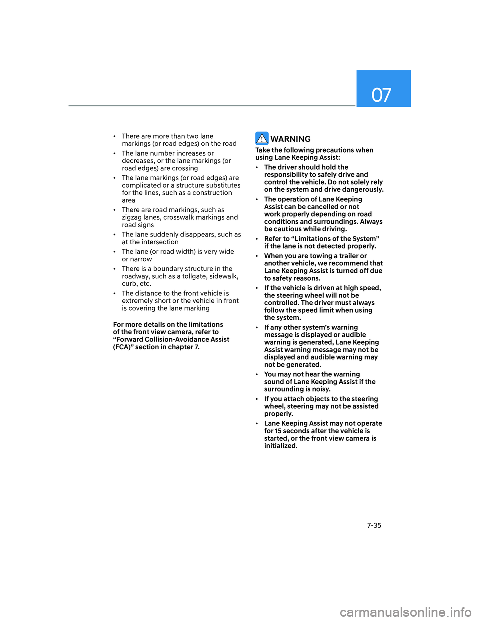 HYUNDAI ELANTRA 2022  Owners Manual 07
7-35
[�There are more than two lane 
markings (or road edges) on the road
[�The lane number increases or 
decreases, or the lane markings (or 
road edges) are crossing
[�The lane markings (or