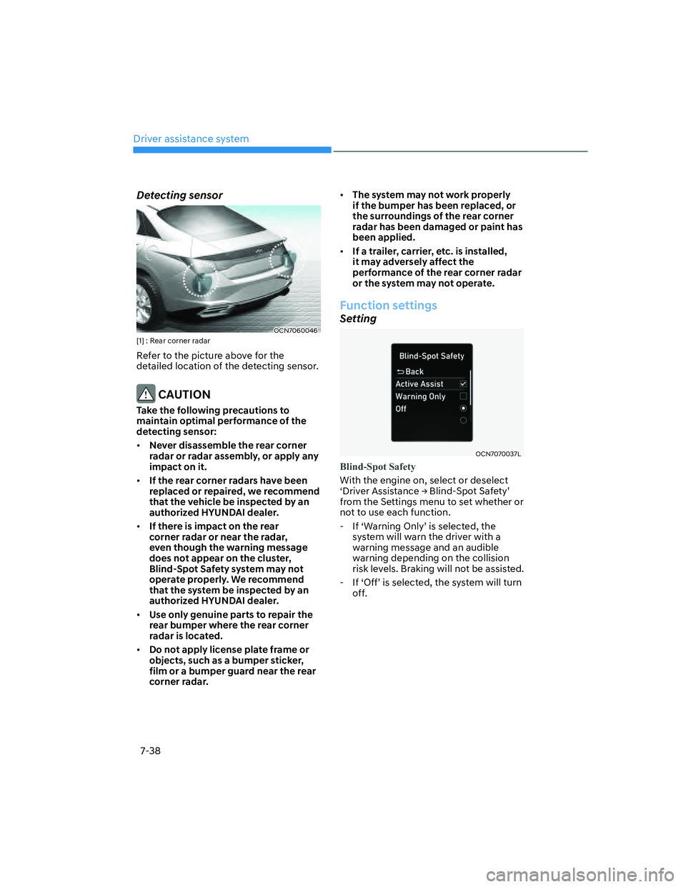 HYUNDAI ELANTRA 2022  Owners Manual Driver assistance system
7-38
Detecting sensor
OCN7060046[1] : Rear corner radar 
Refer to the picture above for the 
detailed location of the detecting sensor.
 CAUTION
Take the following precautions