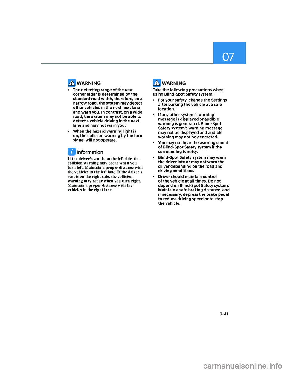 HYUNDAI ELANTRA 2022  Owners Manual 07
7-41
 WARNING
[�The detecting range of the rear 
corner radar is determined by the 
standard road width, therefore, on a 
narrow road, the system may detect 
other vehicles in the next next lane 
