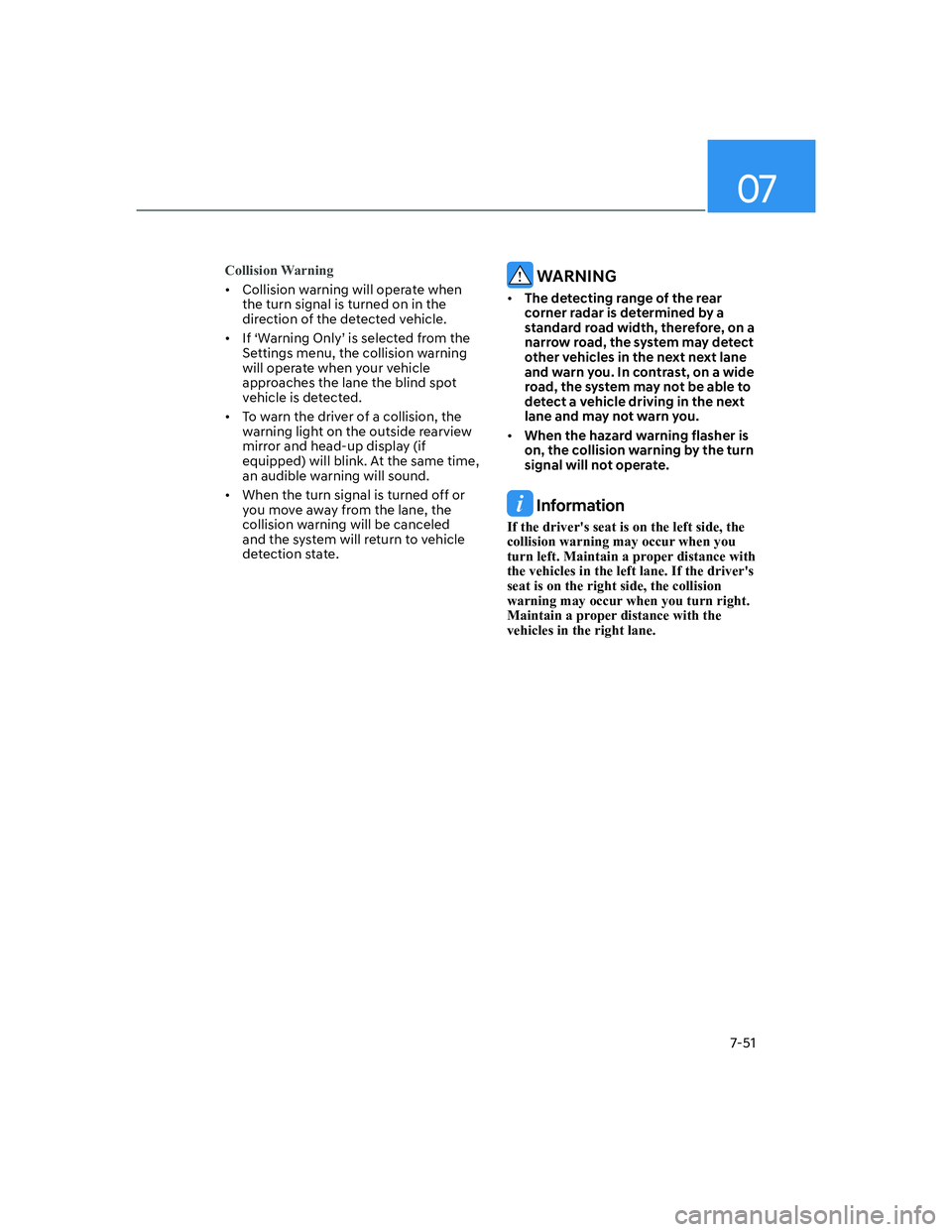 HYUNDAI ELANTRA 2022  Owners Manual 07
7-51
Collision Warning
[�Collision warning will operate when 
the turn signal is turned on in the 
direction of the detected vehicle.
[� �,�I�S�:�D�U�Q�L�Q�J��2�Q�O�\T��L�V��V�H�O�H�F�W�H