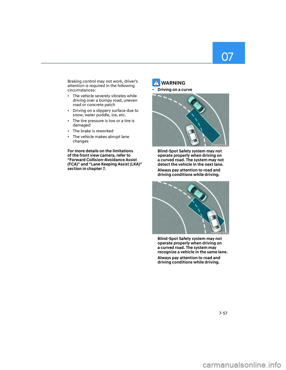 HYUNDAI ELANTRA 2022  Owners Manual 07
7-57
�%�U�D�N�L�Q�J��F�R�Q�W�U�R�O��P�D�\��Q�R�W��Z�R�U�N���G�U�L�Y�H�UT�V�
attention is required in the following 
circumstances: 
[�The vehicle severely vibrates while 
driving over a b