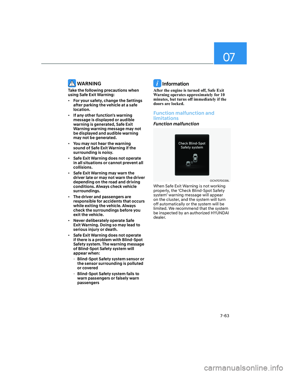 HYUNDAI ELANTRA 2022  Owners Manual 07
7-63
 WARNING
Take the following precautions when 
using Safe Exit Warning:
[�For your safety, change the Settings 
after parking the vehicle at a safe 
location.
[�If any other function’s wa