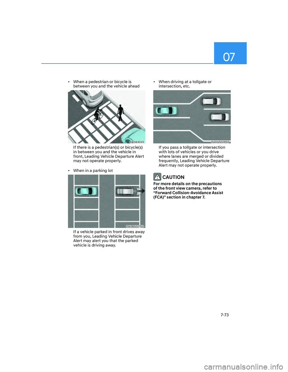 HYUNDAI ELANTRA 2022  Owners Manual 07
7-73
[�When a pedestrian or bicycle is 
between you and the vehicle ahead
OADAS025
If there is a pedestrian(s) or bicycle(s) 
in between you and the vehicle in 
front, Leading Vehicle Departure A