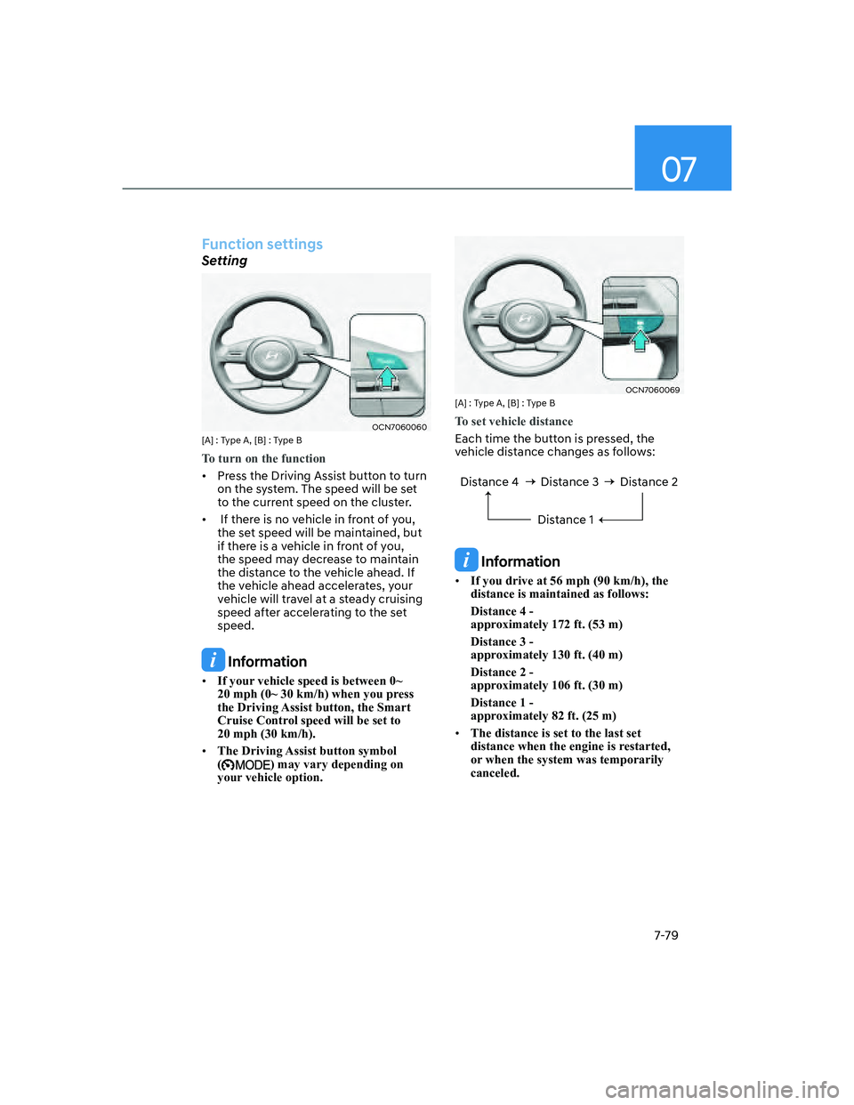 HYUNDAI ELANTRA 2022  Owners Manual 07
7-79
Function settings
Setting
OCN7060060[A] : Type A, [B] : Type B
To turn on the function
[�Press the Driving Assist button to turn 
on the system. The speed will be set 
to the current speed o