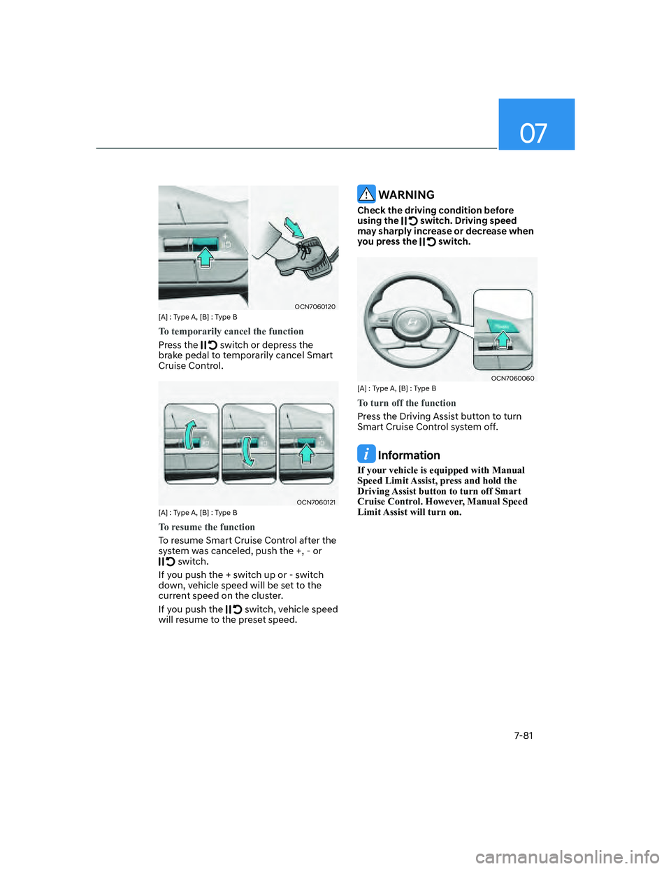 HYUNDAI ELANTRA 2022  Owners Manual 07
7-81
OCN7060120[A] : Type A, [B] : Type B
To temporarily cancel the function
Press the  switch or depress the 
brake pedal to temporarily cancel Smart 
Cruise Control.
OCN7060121[A] : Type A, [B] :