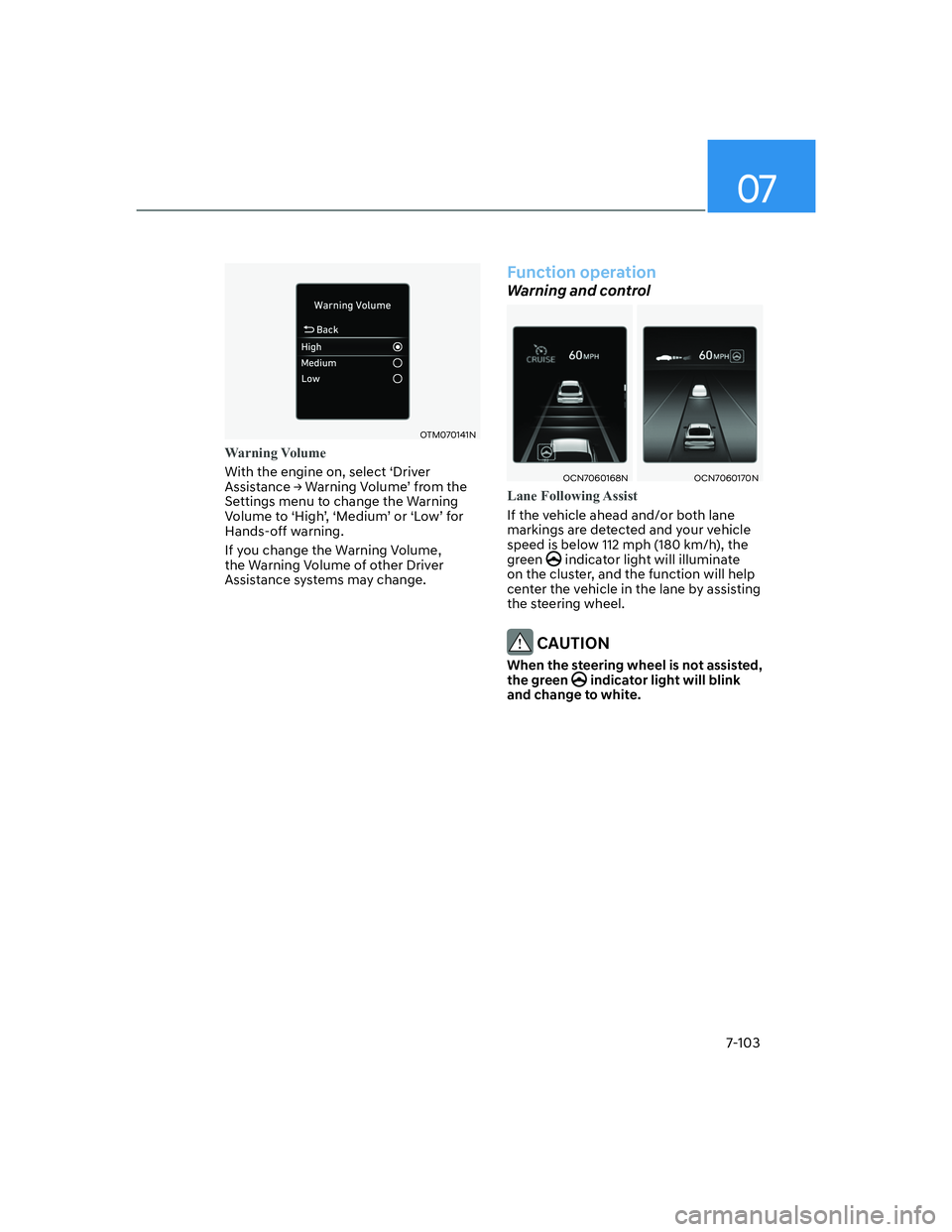 HYUNDAI ELANTRA 2022  Owners Manual 07
7-103
OTM070141N
Warning Volume
With the engine on, select ‘Driver 
�$�V�V�L�V�W�D�Q�F�H�