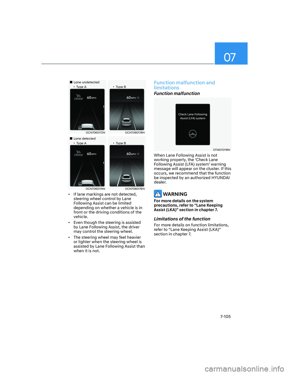 HYUNDAI ELANTRA 2022  Owners Manual 07
7-105
��„Lane undetected
��‡Type A��‡Type B
OCN7060172NOCN7060178N
��„Lane detected
��‡Type A��‡Type B
OCN7060174NOCN7060176N
[�If lane markings are not detected, 
steering whee