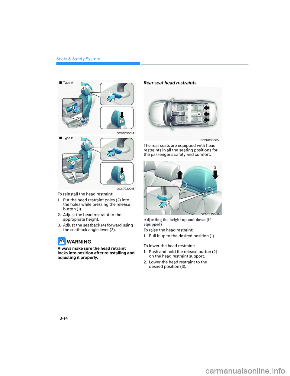 HYUNDAI ELANTRA 2022  Owners Manual Seats & Safety System
3-14
���„�„Type AType A
OCN7030014OCN7030014
���„�„Type BType B
OCN7030015OCN7030015
To reinstall the head restraint:
1.  Put the head restraint poles (2) into 
the h