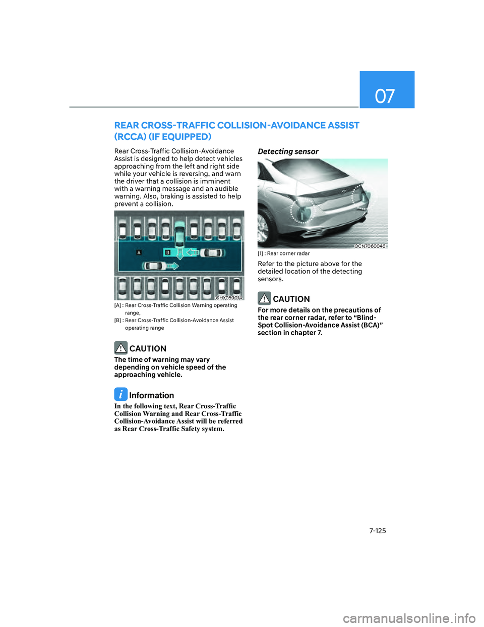 HYUNDAI ELANTRA 2022  Owners Manual 07
7-125
REAR CROSSØTRAFFIC COLLISIONØAVOIDANCE ASSIST 
ãRCCAä ãIF EQUIPPEDä
Rear Cross-Traffic Collision-Avoidance 
Assist is designed to help detect vehicles 
approaching from the left a