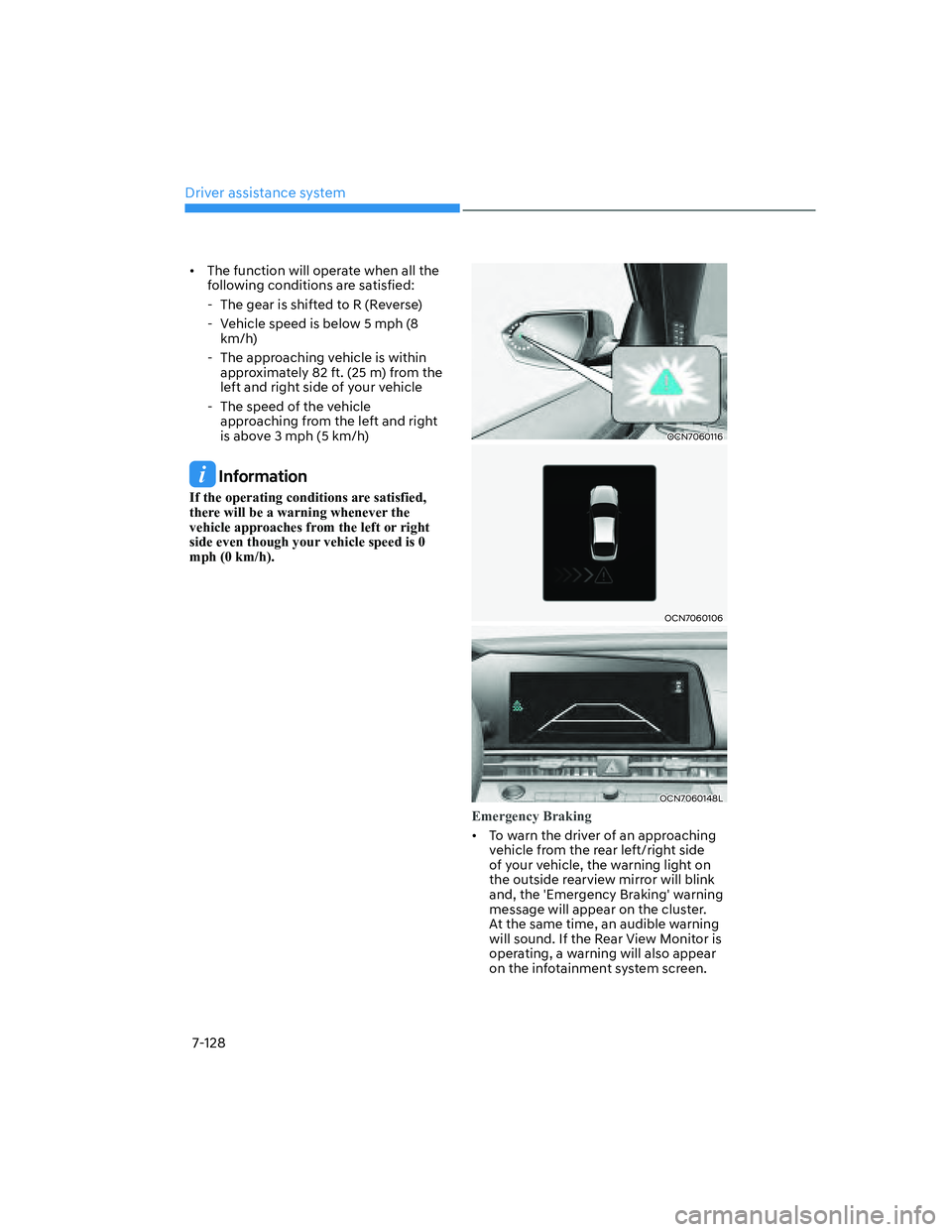HYUNDAI ELANTRA 2022  Owners Manual Driver assistance system
7-128
[�The function will operate when all the 
following conditions are satisfied:
  - The gear is shifted to R (Reverse)
  - Vehicle speed is below 5 mph (8 
km/h)
  - The