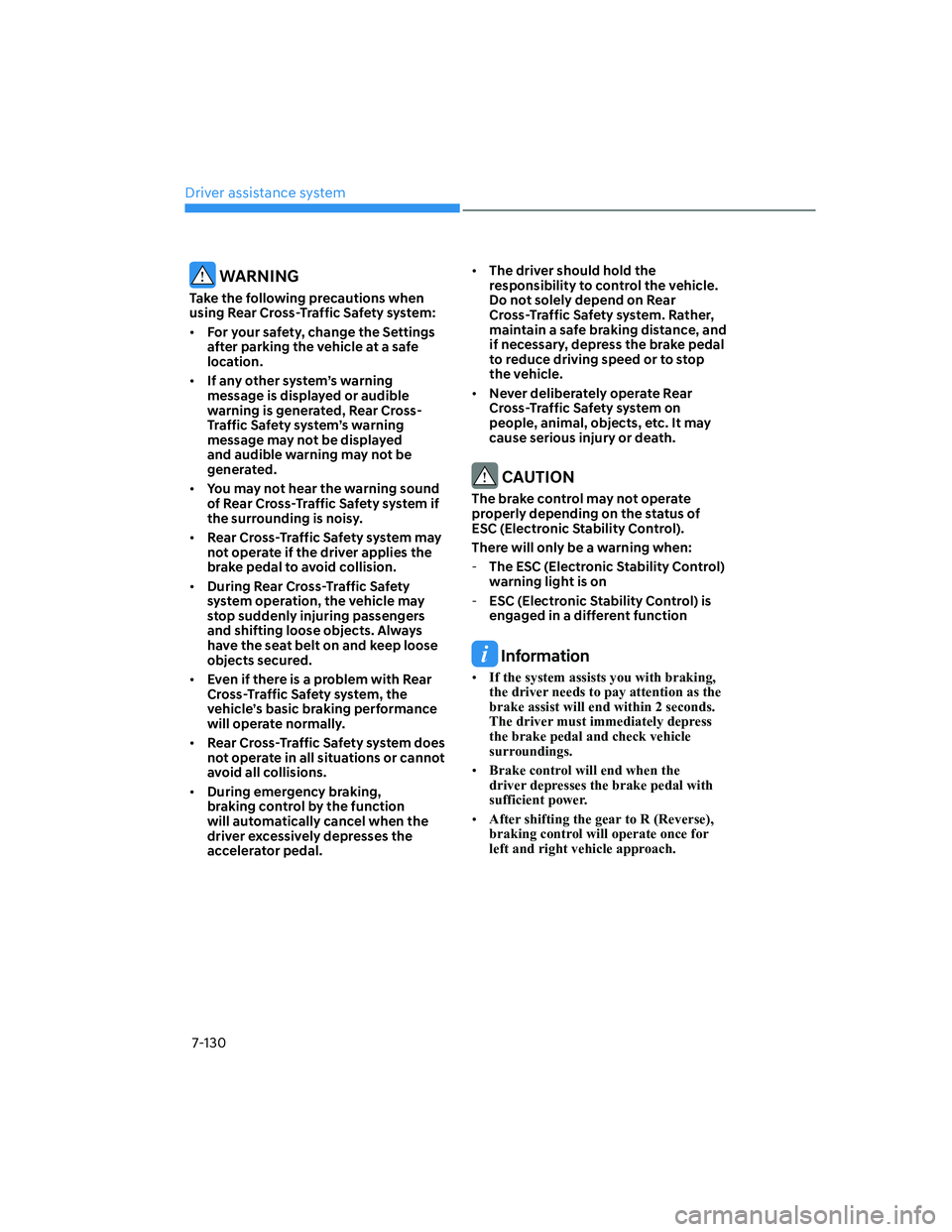 HYUNDAI ELANTRA 2022  Owners Manual Driver assistance system
7-130
 WARNING
Take the following precautions when 
using Rear Cross-Traffic Safety system:
[�For your safety, change the Settings 
after parking the vehicle at a safe 
loca