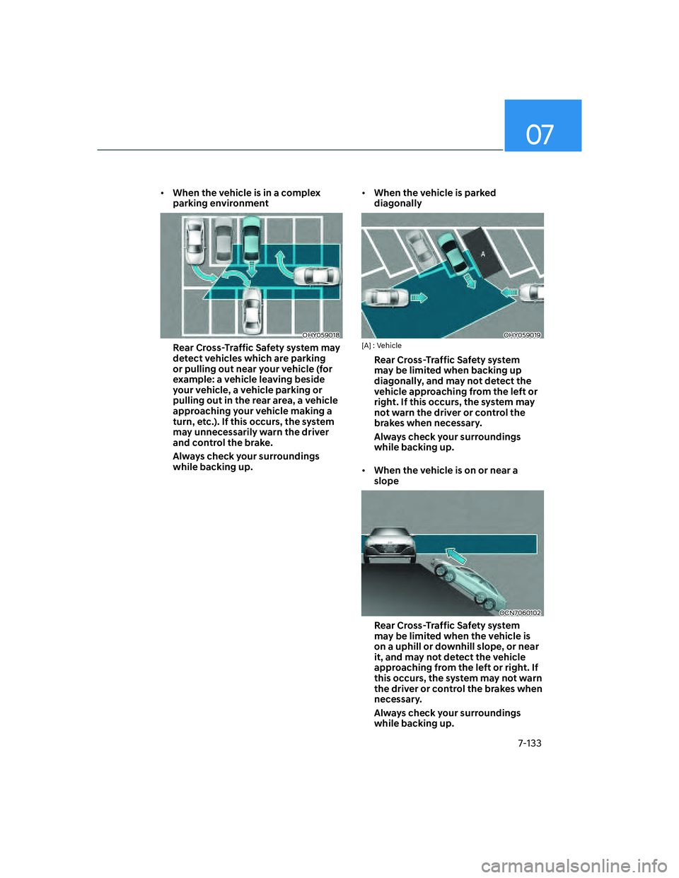 HYUNDAI ELANTRA 2022  Owners Manual 07
7-133
[�When the vehicle is in a complex 
parking environment
OHY059018
Rear Cross-Traffic Safety system may 
detect vehicles which are parking 
or pulling out near your vehicle (for 
example: a 
