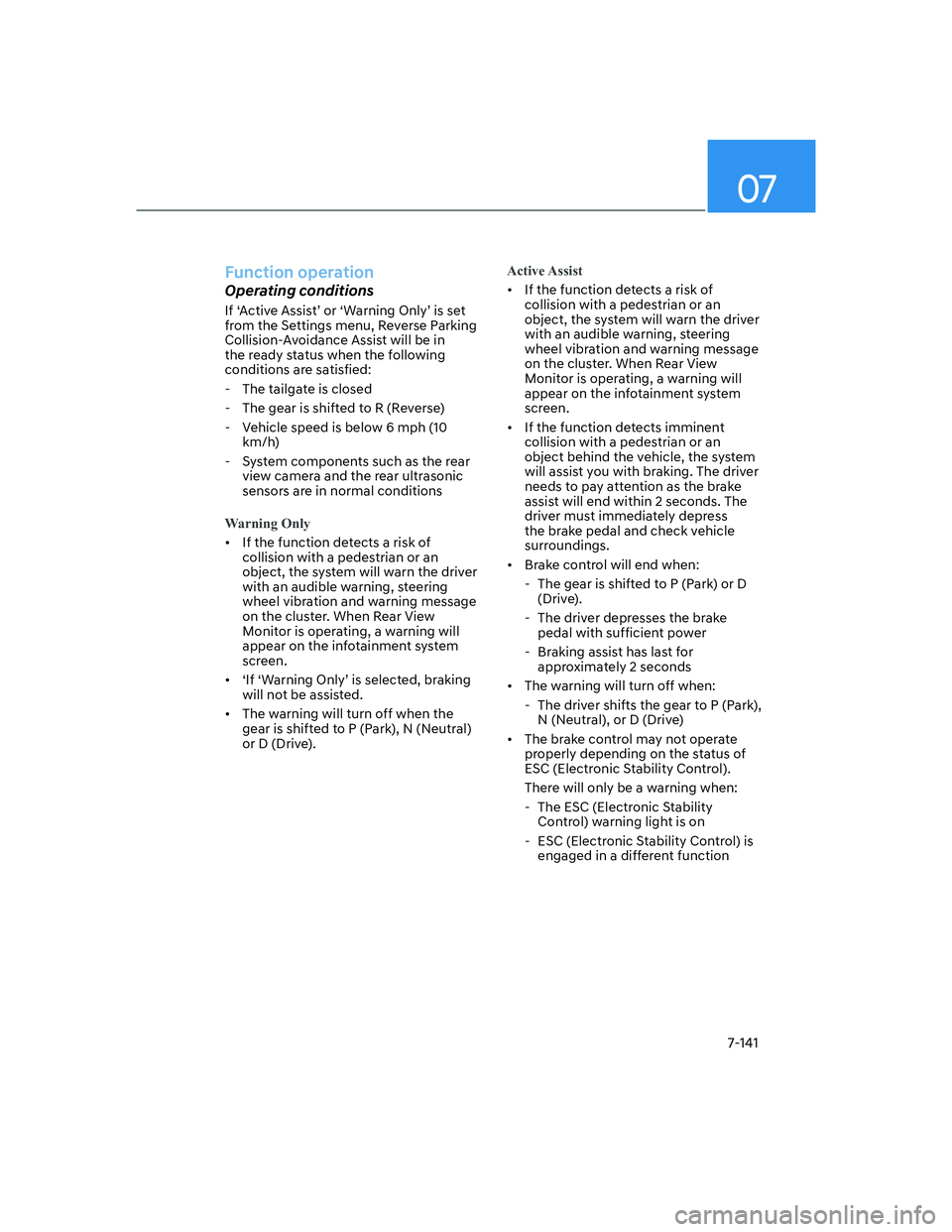 HYUNDAI ELANTRA 2022  Owners Manual 07
7-141
Function operation
Operating conditions
�,�I�S�$�F�W�L�Y�H��$�V�V�L�V�WT��R�U�S�:�D�U�Q�L�Q�J��2�Q�O�\T��L�V��V�H�W�
from the Settings menu, Reverse Parking 
Collision-Avoidance A