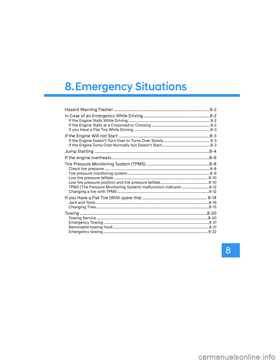 HYUNDAI ELANTRA 2022  Owners Manual Hazard Warning Flasher ................................................................................ 8-2
In Case of an Emergency While Driving ......................................................