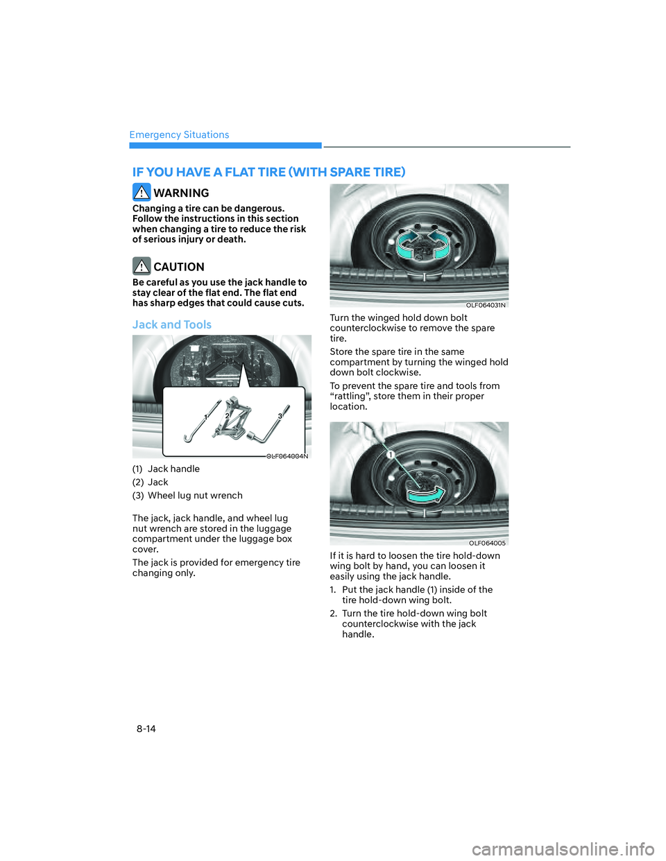 HYUNDAI ELANTRA 2022  Owners Manual Emergency Situations
8-14
IF YOU HAVE A FLAT TIRE ãWITH SPARE TIREä
 WARNING
Changing a tire can be dangerous. 
Follow the instructions in this section 
when changing a tire to reduce the risk 
of