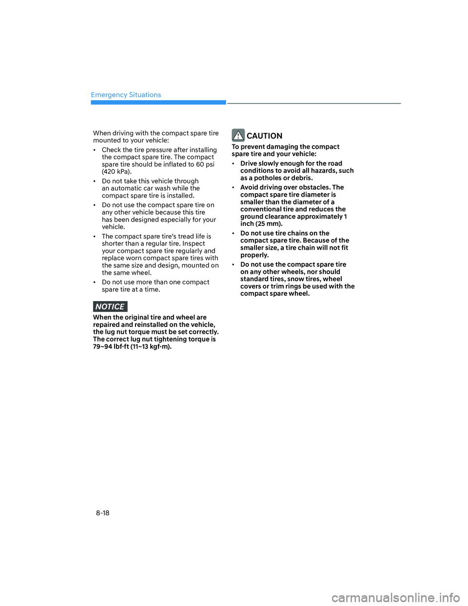 HYUNDAI ELANTRA 2022  Owners Manual Emergency Situations
8-18
When driving with the compact spare tire 
mounted to your vehicle:
[�Check the tire pressure after installing 
the compact spare tire. The compact 
spare tire should be inf