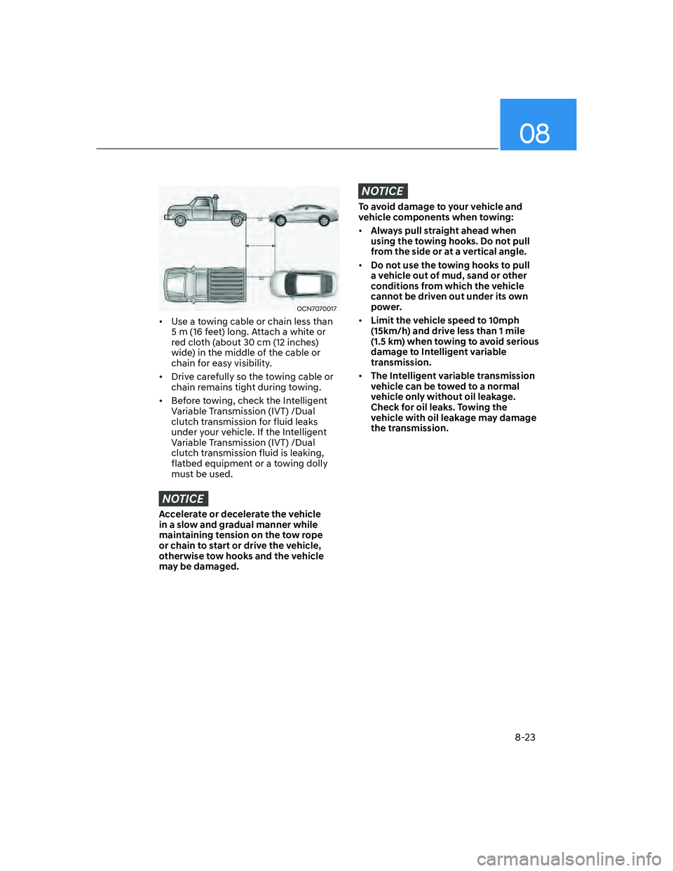 HYUNDAI ELANTRA 2022  Owners Manual 08
8-23
OCN7070017
[�Use a towing cable or chain less than 
5 m (16 feet) long. Attach a white or 
red cloth (about 30 cm (12 inches) 
wide) in the middle of the cable or 
chain for easy visibility.