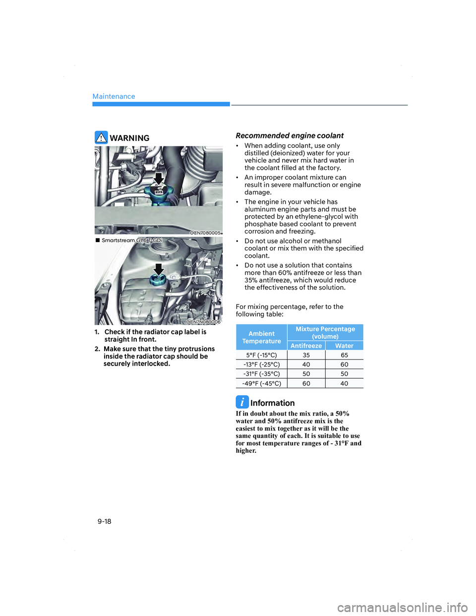HYUNDAI ELANTRA 2022  Owners Manual Maintenance
9-18
 WARNING
OCN7080005OCN7080005
OCN7N080006OCN7N080006
���„�„Smartstream G1.6 T-GDiSmartstream G1.6 T-GDi
1.  Check if the radiator cap label is 
straight In front.
2.  Make sure 