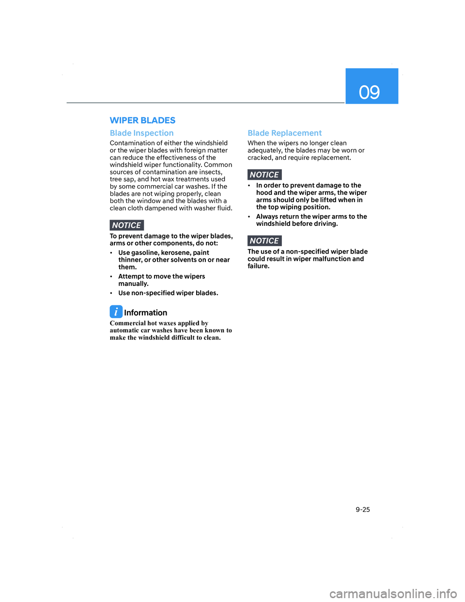 HYUNDAI ELANTRA 2022  Owners Manual 09
9-25
Blade Inspection
Contamination of either the windshield 
or the wiper blades with foreign matter 
can reduce the effectiveness of the 
windshield wiper functionality. Common 
sources of contam