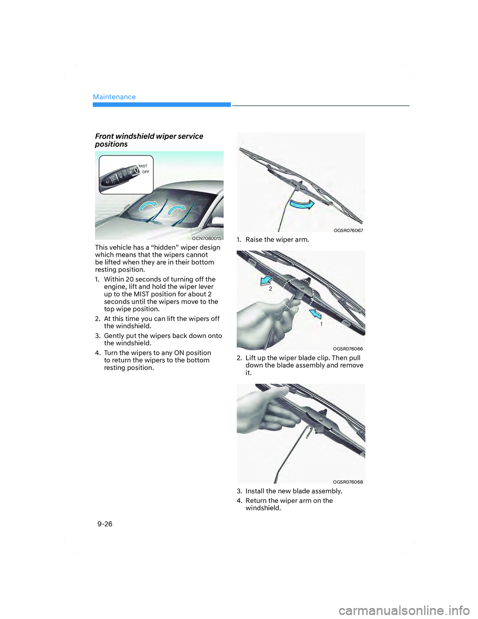 HYUNDAI ELANTRA 2022  Owners Manual Maintenance
9-26
Front windshield wiper service 
positions
OCN7080015OCN7080015
This vehicle has a “hidden” wiper design 
which means that the wipers cannot 
be lifted when they are in their botto