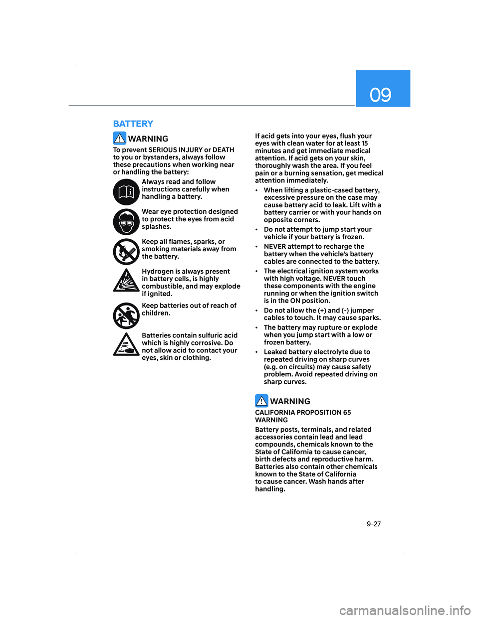HYUNDAI ELANTRA 2022  Owners Manual 09
9-27
 WARNING
To prevent SERIOUS INJURY or DEATH 
to you or bystanders, always follow 
these precautions when working near 
or handling the battery:
Always read and follow 
instructions carefully w