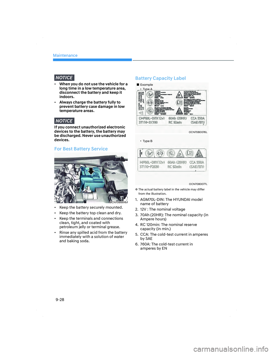 HYUNDAI ELANTRA 2022  Owners Manual Maintenance
9-28
NOTICE
• When you do not use the vehicle for a 
long time in a low temperature area, 
disconnect the battery and keep it 
indoors.
• Always charge the battery fully to 
prevent ba