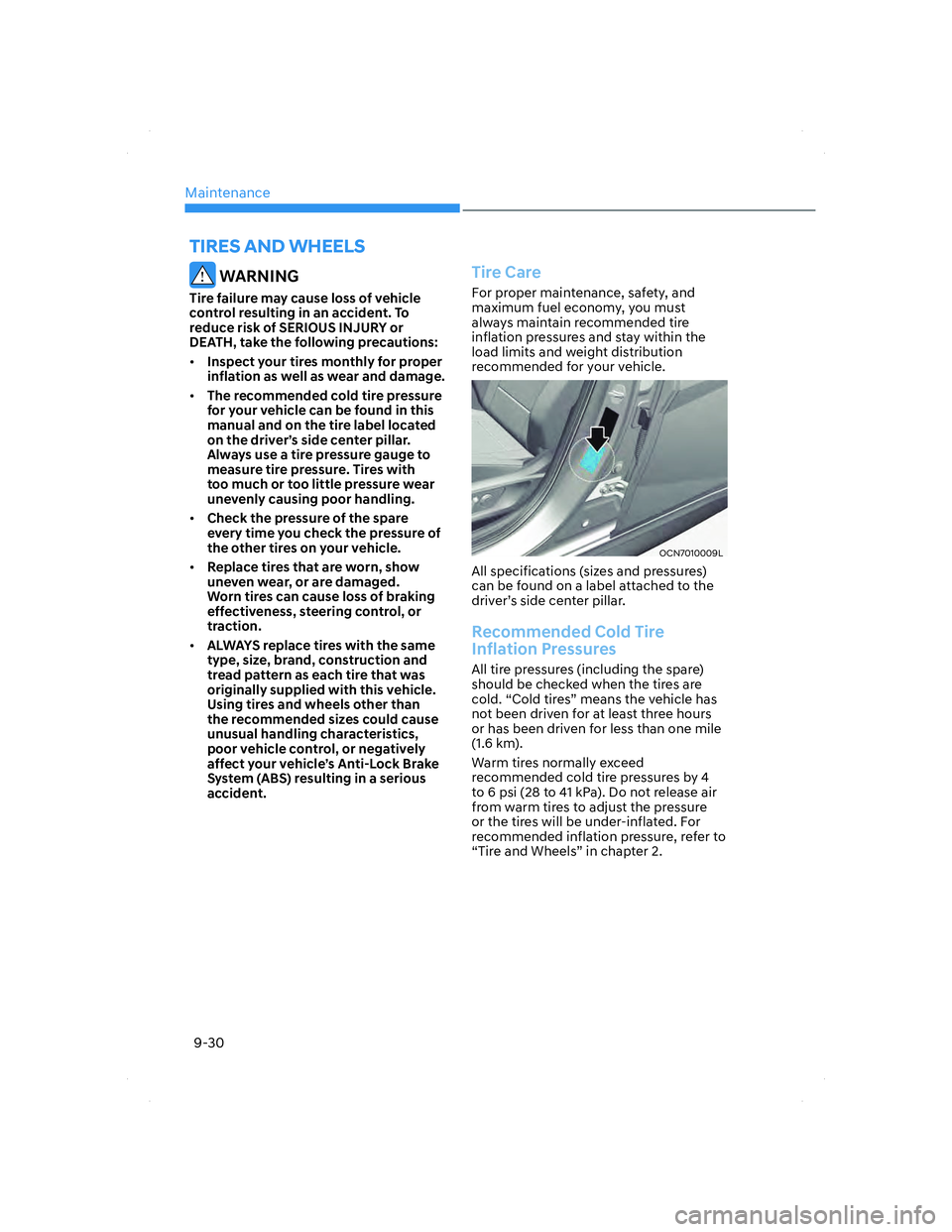 HYUNDAI ELANTRA 2022  Owners Manual Maintenance
9-30
 WARNING
Tire failure may cause loss of vehicle 
control resulting in an accident. To 
reduce risk of SERIOUS INJURY or 
DEATH, take the following precautions:
• Inspect your tires 
