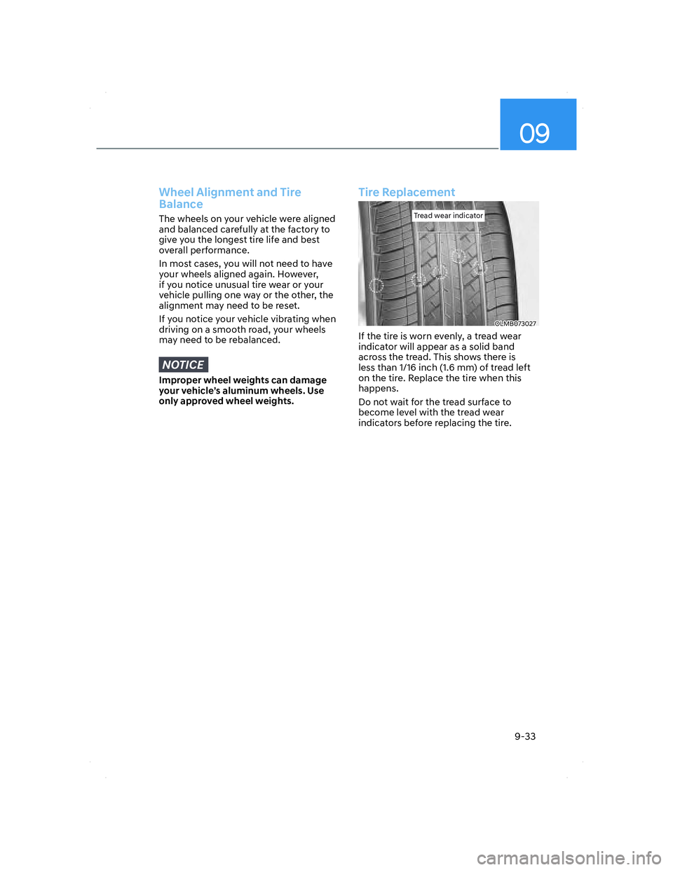 HYUNDAI ELANTRA 2022  Owners Manual 09
9-33
Wheel Alignment and Tire 
Balance
The wheels on your vehicle were aligned 
and balanced carefully at the factory to 
give you the longest tire life and best 
overall performance.
In most cases