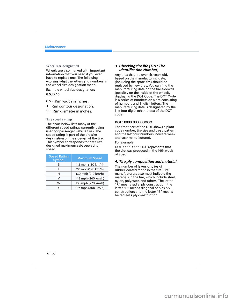 HYUNDAI ELANTRA 2022  Owners Manual Maintenance
9-36
�:�K�H�H�O��V�L�]�H��G�H�V�L�J�Q�D�W�L�R�Q
Wheels are also marked with important 
information that you need if you ever 
have to replace one. The following 
explains what the letter