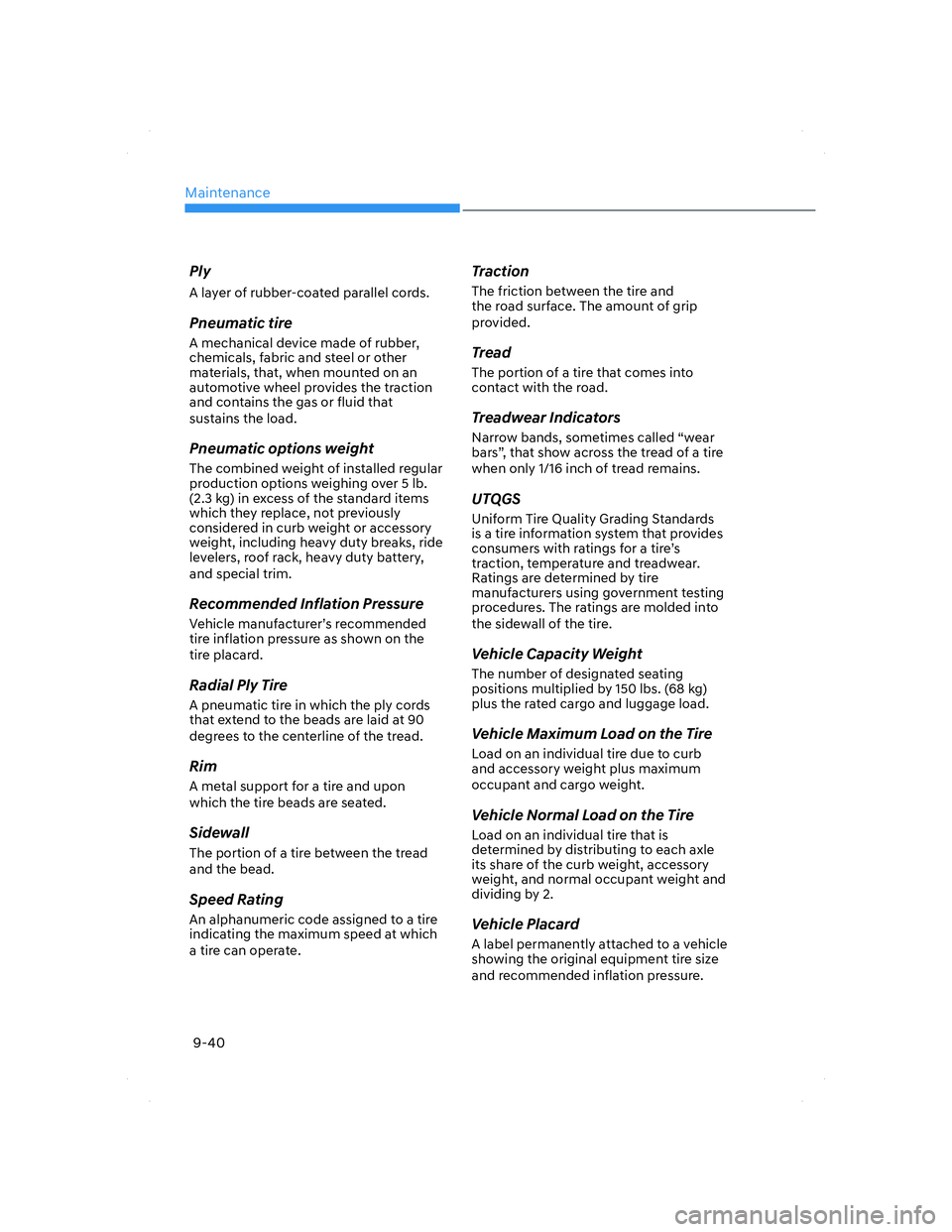 HYUNDAI ELANTRA 2022  Owners Manual Maintenance
9-40
Ply
A layer of rubber-coated parallel cords.
Pneumatic tire
A mechanical device made of rubber, 
chemicals, fabric and steel or other 
materials, that, when mounted on an 
automotive 