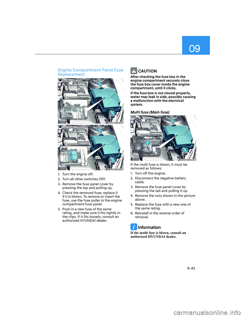 HYUNDAI ELANTRA 2022  Owners Manual 09
9-45
 Engine Compartment Panel Fuse 
Replacement
���„�„Blade type fuseBlade type fuse
OCN7080021OCN7080021
���„�„Cartridge type fuseCartridge type fuse
OCN7080022OCN7080022
1.  Turn the