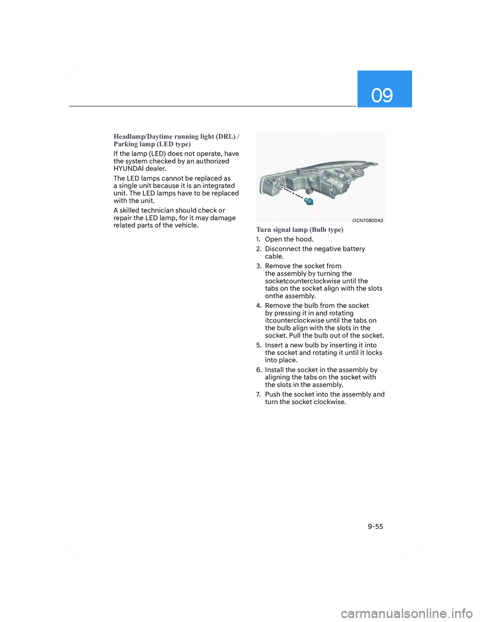 HYUNDAI ELANTRA 2022  Owners Manual 09
9-55
�+�H�D�G�O�D�P�S���D�\�W�L�P�H��U�X�Q�Q�L�Q�J��O�L�J�K�W����5�/����
�3�D�U�N�L�Q�J��O�D�P�S���/�(���W�\�S�H�
If the lamp (LED) does not operate, have 
the sy
stem checked by a