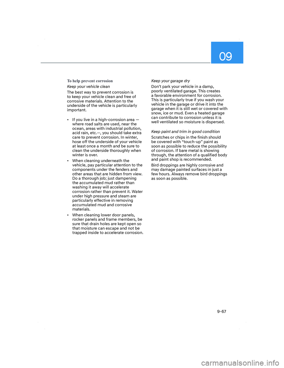HYUNDAI ELANTRA 2022  Owners Manual 09
9-67
�7�R��K�H�O�S��S�U�H�Y�H�Q�W��F�R�U�U�R�V�L�R�Q
Keep your vehicle clean
The best way to prevent corrosion is 
to keep your vehicle clean and free of 
corrosive materials. Attention to the 
