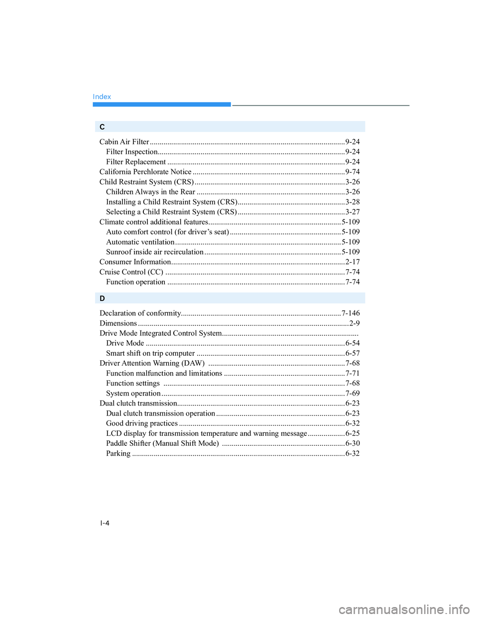 HYUNDAI ELANTRA 2022  Owners Manual Index
I-4
C
Cabin Air  Filter .................................................................................................... 9-24
Filter Inspection...............................................