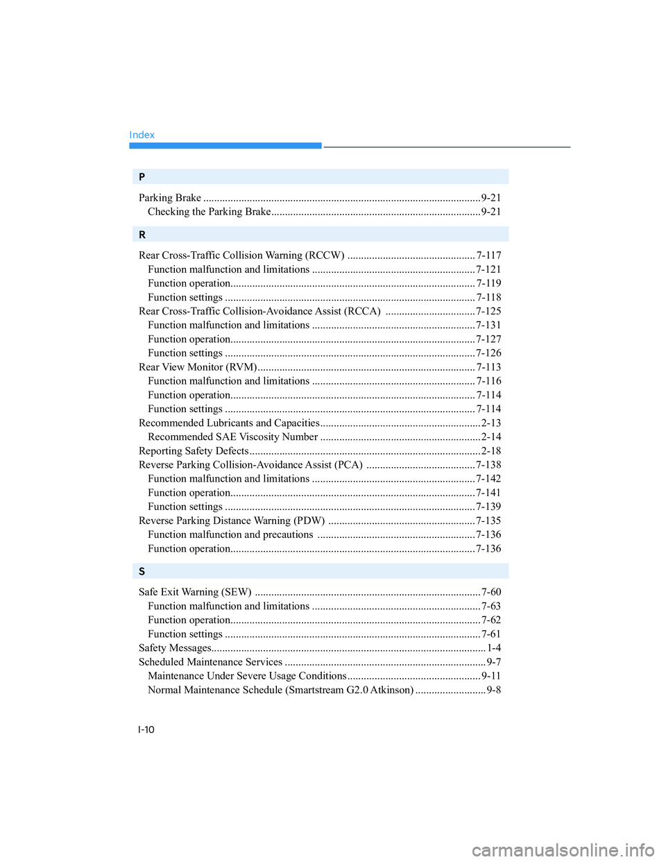 HYUNDAI ELANTRA 2022  Owners Manual Index
I-10
P
Parking Brake ...................................................................................................... 9-21
Checking the Parking Brake.......................................