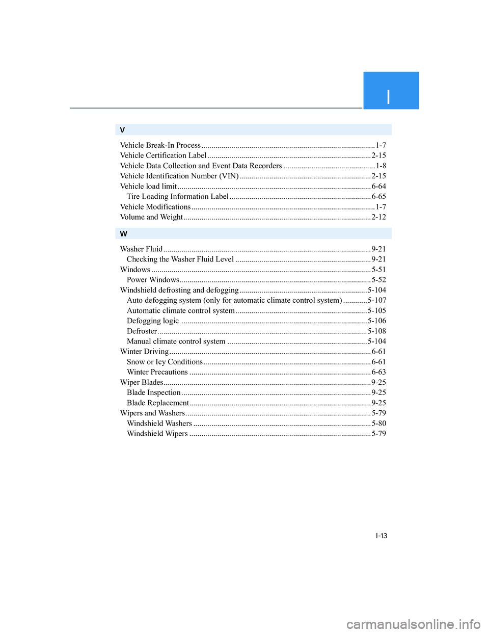 HYUNDAI ELANTRA 2022  Owners Manual I
I-13
V
Vehicle Break-In Process ....................................................................................... 1-7
Vehicle Certification Label ..............................................